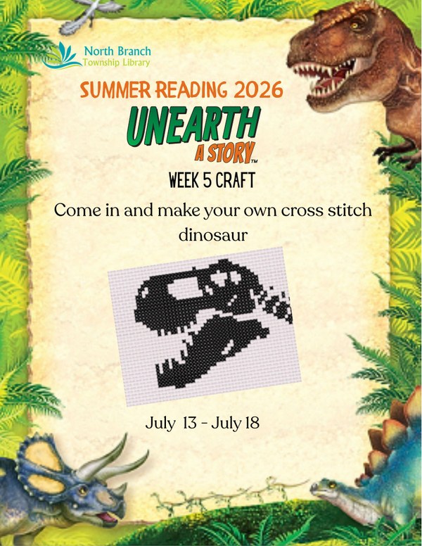A flyer for the week 5 summer reading craft, which is a cross-stitch dinosaur. Participants will make a cross stitch of a t rex. The craft runs from July 14 to July 18 during library hours and all ages are welcome. The flyer features a dinosaur themed border with ferns and different dinosaurs such as a t rex, a stegosaurus, and a triceratops. There is a picture of the craft, which is a black cross-stitched t rex skull on a white background.