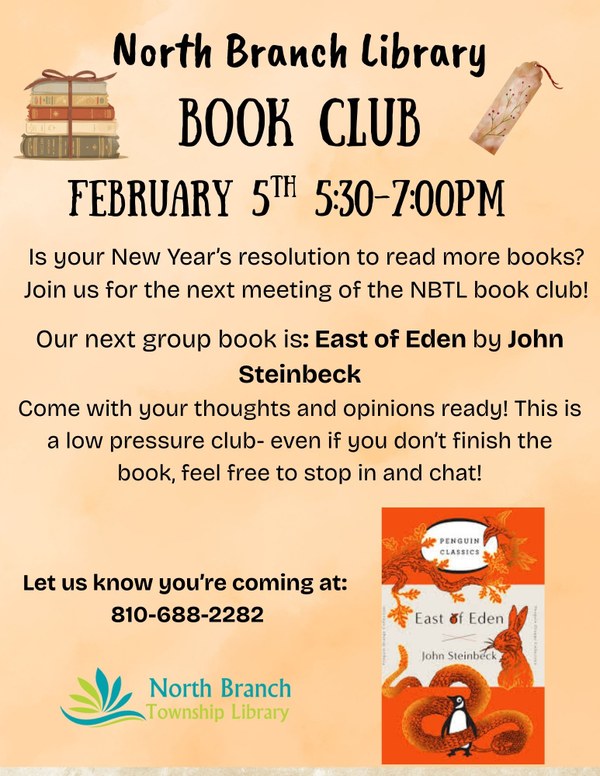 A poster for the next meeting of the North Branch Library Book club on February 5th from five thirty to seven thirty PM. The next group book is East of Eden by John Steinbeck. This is a low pressure club open to anyone. Sign up by calling at 810-688-2282