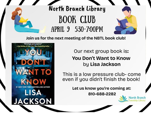 A flyer for the next meeting of the North Branch Library book club on April ninth at five thirty PM. It features the cover of the next book, which is called You Don't Want to Know by Lisa Jackson. Let us know you are coming at 810-688-2282.