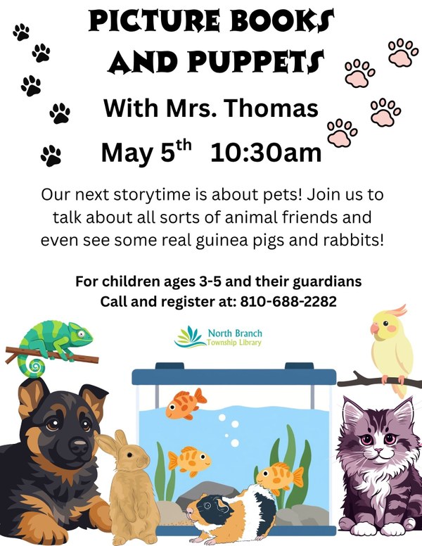 A poster for the next storytime at the North Branch Township Library hosted by Mrs. Thomas. The storytime is pet themed, so the poster features cartoon images of various pets, such as a German shepherd puppy, a fish tank, a grey kitten, an orange and white guinea pig, a light brown rabbit, a cockatiel, and a chameleon.  The date of the storytime is May fifth at ten thirty am and is for children ages three to five and their guardians.