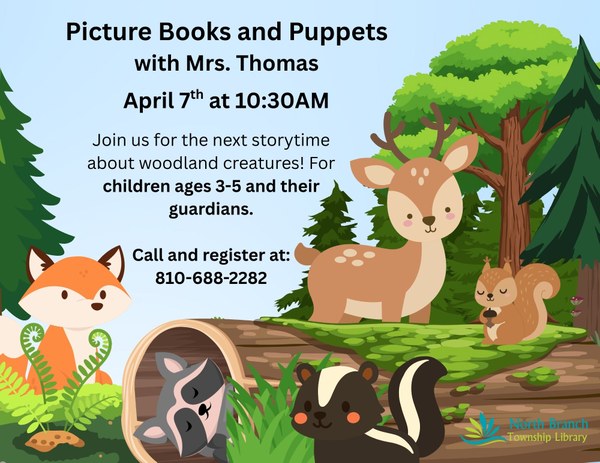 A poster for the next storytime with Mrs. Thomas at the North Branch Township library. The theme is woodland creatures, so the poster features many forest animals such as raccoon, deer, squirrel, skunk, and fox all in a forest. The next storytime is April seventh at 10:30AM and it is for children ages 3 to 5 and their guardians. Attendees can sign up at the telephone number 810-688-2282.
