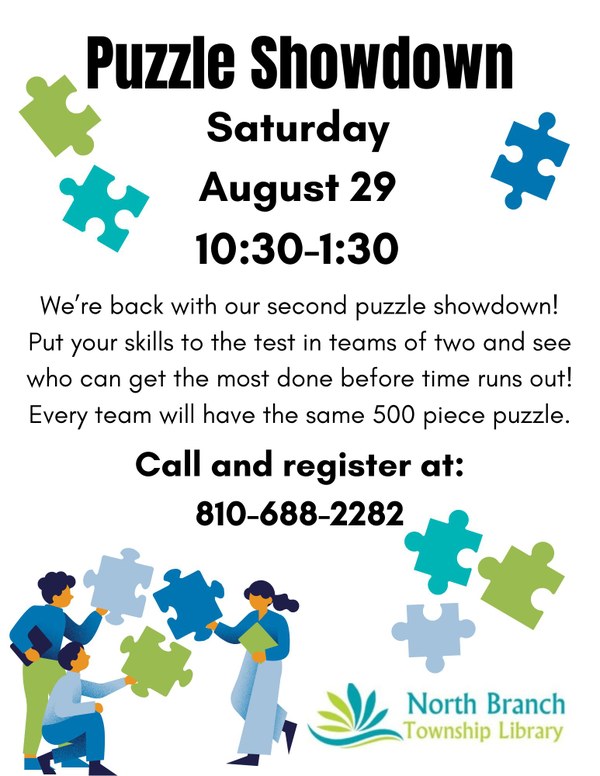 A flyer detailing the next puzzle showdown at the North Branch Township Library on Saturday August twenty ninth from ten thirty am to one thirty pm. People will compete in teams of two to try to complete a five hundred piece puzzle the fastest. Registration is required by calling 810-688-2282. The poster has images of blue, grey and green puzzle pieces as decoration.
